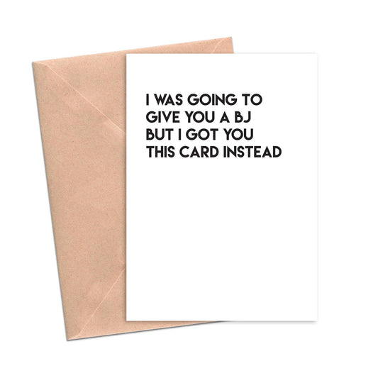 Funny Love Card I Was Going to Give You a BJ